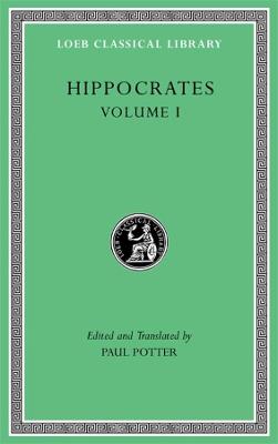 Hippocrates, Volume I: Ancient Medicine. Airs, Waters, Places. Epidemics 1 and 3. The Oath.  Precepts. Nutriment