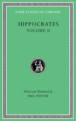 Hippocrates, Volume II: Prognostic. Regimen in Acute Diseases. The Sacred Disease. The Art. Breaths.  Law. Decorum. Dentition