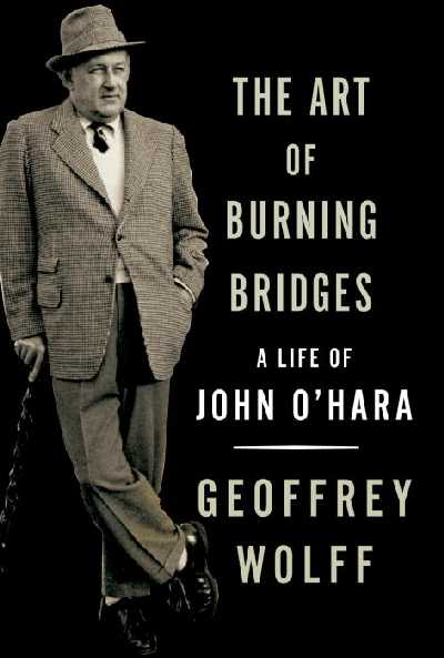 Art of Burning Bridges: A Life of John O'Hara