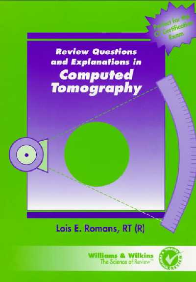Review Questions and Explanations in Computed Tomography