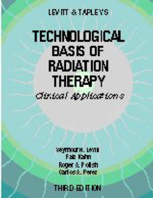 Technological Basis of Radiation Therapy: Practical Clinical Applications 3rd Revised edition