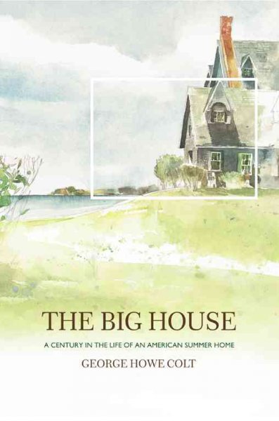 Big House: A Century in the Life of an American Summer Home