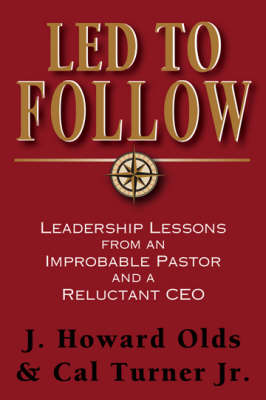 Led to Follow: Leadership Lessons from an Improbable Pastor and a Reluctant CEO