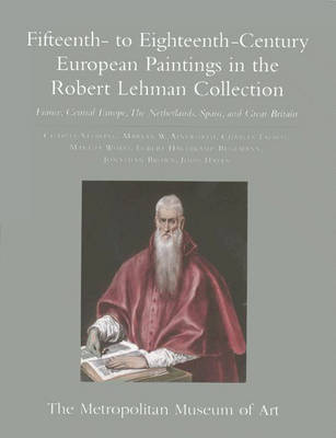 Robert Lehman Collection at the Metropolitan Museum of Art, Volume II: Fifteenth- to Eighteenth-Century European Paintings: France, Central Europe,  The Netherlands, Spain, and Great Britain