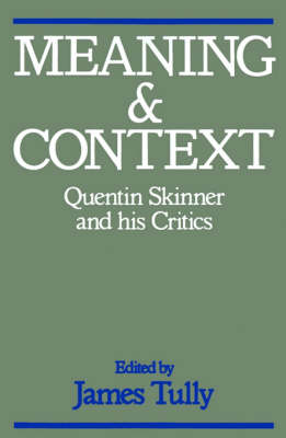 Meaning and Context: Quentin Skinner and His Critics