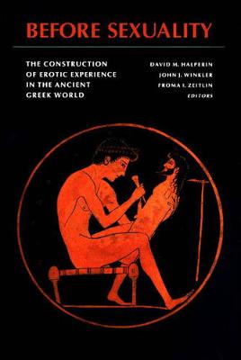 Before Sexuality: The Construction of Erotic Experience in the Ancient Greek World