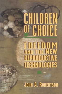 Children of Choice: Freedom and the New Reproductive Technologies