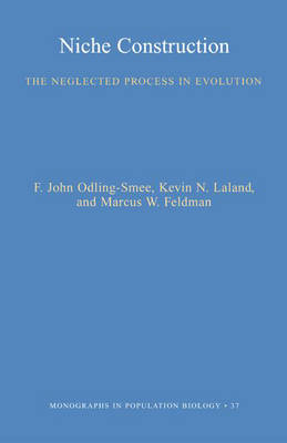 Niche Construction: The Neglected Process in Evolution (MPB-37)