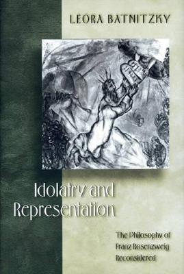 Idolatry and Representation: The Philosophy of Franz Rosenzweig Reconsidered