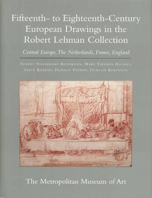 Robert Lehman Collection at the Metropolitan Museum of Art, Volume VII: Fifteenth- to Eighteenth-Century European Drawings: Central Europe, The  Netherlands, France, England