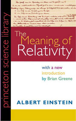 Meaning of Relativity: Including the Relativistic Theory of the Non-Symmetric Field - Fifth Edition 5th Revised edition