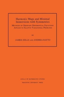 Harmonic Maps and Minimal Immersions with Symmetries: Methods of Ordinary Differential Equations Applied to Elliptic Variational  Problems
