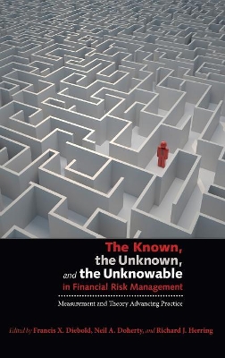 Known, the Unknown, and the Unknowable in Financial Risk Management: Measurement and Theory Advancing Practice