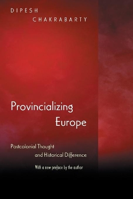 Provincializing Europe: Postcolonial Thought and Historical Difference - New Edition New Edition