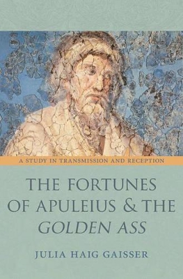 Fortunes of Apuleius and the Golden Ass: A Study in Transmission and Reception
