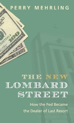 New Lombard Street: How the Fed Became the Dealer of Last Resort