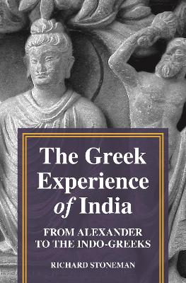 Greek Experience of India: From Alexander to the Indo-Greeks
