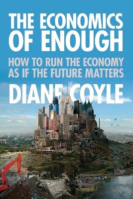 Economics of Enough: How to Run the Economy as If the Future Matters