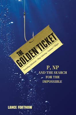 Golden Ticket: P, NP, and the Search for the Impossible