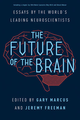Future of the Brain: Essays by the World's Leading Neuroscientists