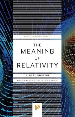 Meaning of Relativity: Including the Relativistic Theory of the Non-Symmetric Field - Fifth Edition Fifth Edition
