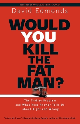 Would You Kill the Fat Man?: The Trolley Problem and What Your Answer Tells Us about Right and Wrong