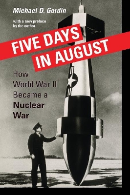 Five Days in August: How World War II Became a Nuclear War Revised edition
