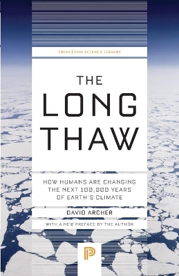 Long Thaw: How Humans Are Changing the Next 100,000 Years of Earths Climate Revised edition
