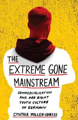 Extreme Gone Mainstream: Commercialization and Far Right Youth Culture in Germany