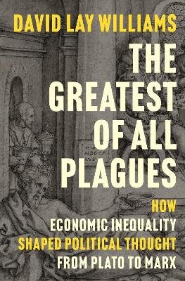 Greatest of All Plagues: How Economic Inequality Shaped Political Thought from Plato to Marx