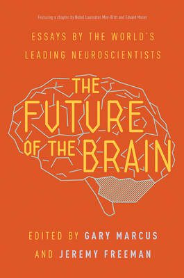 Future of the Brain: Essays by the World's Leading Neuroscientists