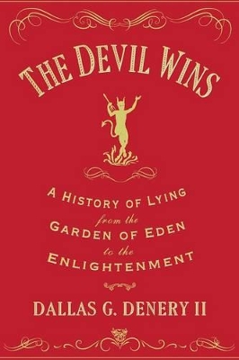 Devil Wins: A History of Lying from the Garden of Eden to the Enlightenment