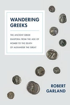 Wandering Greeks: The Ancient Greek Diaspora from the Age of Homer to the Death of Alexander  the Great