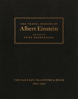 Travel Diaries of Albert Einstein: The Far East, Palestine, and Spain, 1922-1923