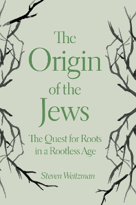 Origin of the Jews: The Quest for Roots in a Rootless Age