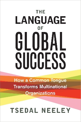 Language of Global Success: How a Common Tongue Transforms Multinational Organizations