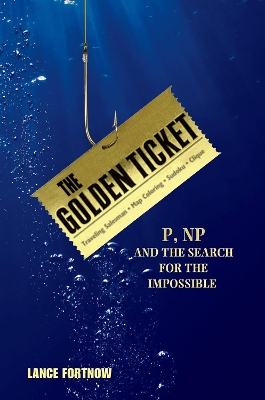 Golden Ticket: P, NP, and the Search for the Impossible