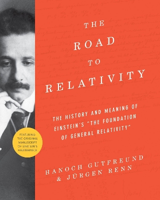 Road to Relativity: The History and Meaning of Einstein's The Foundation of General  Relativity, Featuring the Original Manuscript of Einstein's Masterpiece