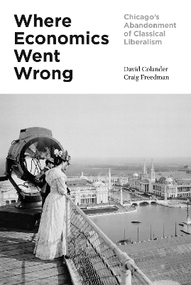 Where Economics Went Wrong: Chicago's Abandonment of Classical Liberalism