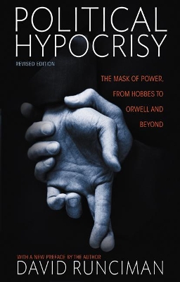 Political Hypocrisy: The Mask of Power, from Hobbes to Orwell and Beyond, Revised Edition Revised Edition