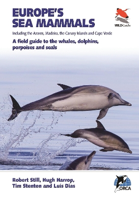 Europe's Sea Mammals Including the Azores, Madeira, the Canary Islands and  Cape Verde: A field guide to the whales, dolphins, porpoises and seals