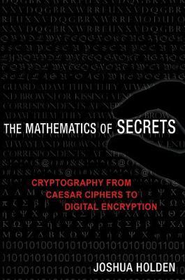 Mathematics of Secrets: Cryptography from Caesar Ciphers to Digital Encryption