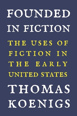 Founded in Fiction: The Uses of Fiction in the Early United States