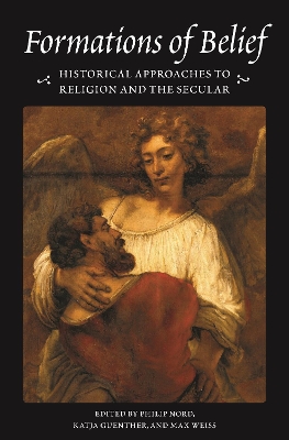 Formations of Belief: Historical Approaches to Religion and the Secular