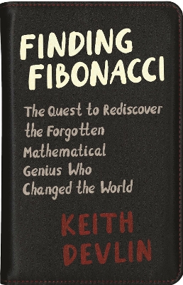 Finding Fibonacci: The Quest to Rediscover the Forgotten Mathematical Genius Who Changed the  World