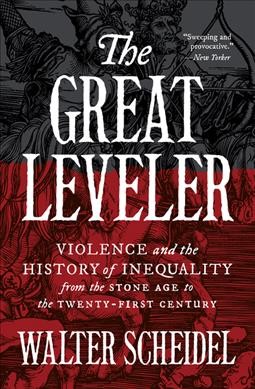 Great Leveler: Violence and the History of Inequality from the Stone Age to the  Twenty-First Century
