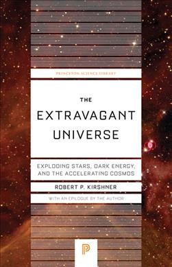 Extravagant Universe: Exploding Stars, Dark Energy, and the Accelerating Cosmos