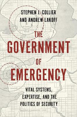 Government of Emergency: Vital Systems, Expertise, and the Politics of Security