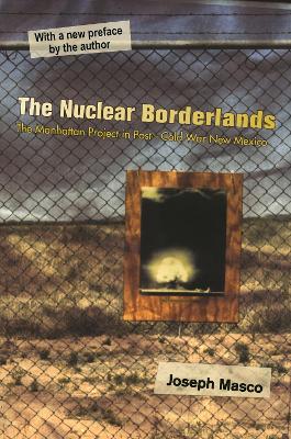 Nuclear Borderlands: The Manhattan Project in PostCold War New Mexico | New Edition 2nd edition