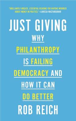 Just Giving: Why Philanthropy Is Failing Democracy and How It Can Do Better